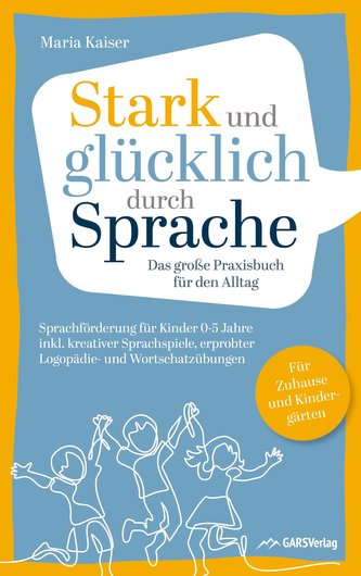 Stark und glücklich durch Sprache: Sprachförderung für Kinder 0-5 Jahre