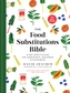 The Food Substitutions Bible