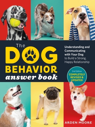 Dog Behavior Answer Book, 2nd Edition: Understanding and Communicating with Your Dog and Building a Strong and Happy Rel