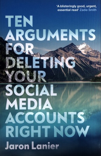 Ten Arguments For Deleting Your Social Media Accounts Right Now
