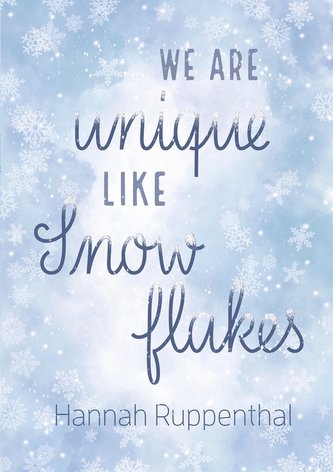We are unique like Snowflakes