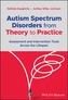 Autism Spectrum Disorders from Theory to Practice - Assessment and Intervention Tools Across the Lifespan