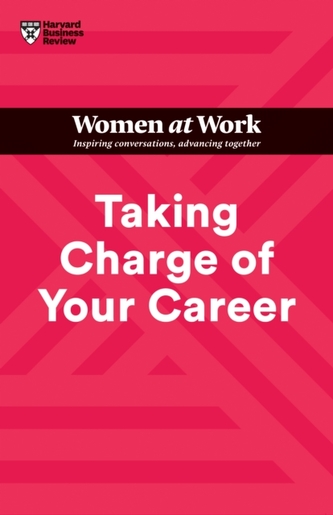 Taking Charge of Your Career (HBR Women at Work Series)
