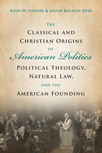 The Classical and Christian Origins of American Politics