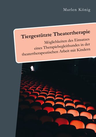 Tiergestützte Theatertherapie. Möglichkeiten des Einsatzes eines Therapiebegleithundes in der theatertherapeutischen Arbeit mit