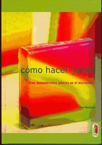 Cómo hacer jabón : ¡cree deslumbrantes jabones en el microondas!