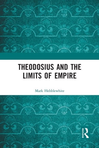 Theodosius and the Limits of Empire