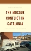 The Mosque Conflict in Catalonia