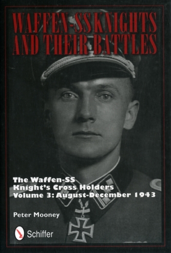 Waffen-SS Knights and their Battles: The Waffen-SS Knight's Crs Holders Vol 3: August-December 1943