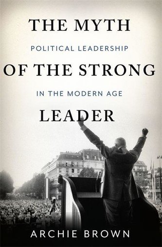 The Myth of the Strong Leader: Political Leadership in Modern Politics