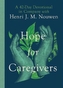 Hope for Caregivers - A 42-Day Devotional in Company with Henri J. M. Nouwen