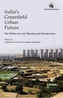 India's Greenfield Urban Future:
