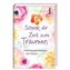 Schenk dir Zeit zum Träumen