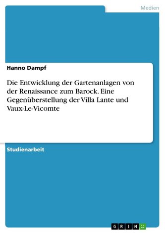 Die Entwicklung der Gartenanlagen von der Renaissance zum Barock. Eine Gegenüberstellung der Villa Lante und Vaux-Le-Vicomte