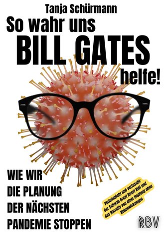 So wahr uns BILL GATES helfe! Verheimlicht und vertuscht: Der Schwab Great Reset Kult und das Narrativ von einer Impfung ohne Ne