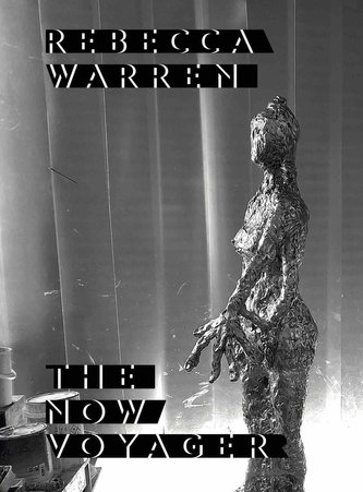 Rebecca Warren. The Now Voyager
