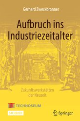 Aufbruch ins Industriezeitalter - Zukunftswerkstätten der Neuzeit