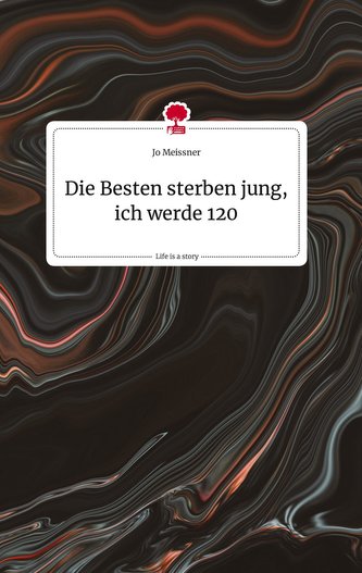 Die Besten sterben jung, ich werde 120. Life is a Story - story.one