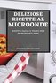 DELIZIOSE RICETTE AL MICROONDE 2022