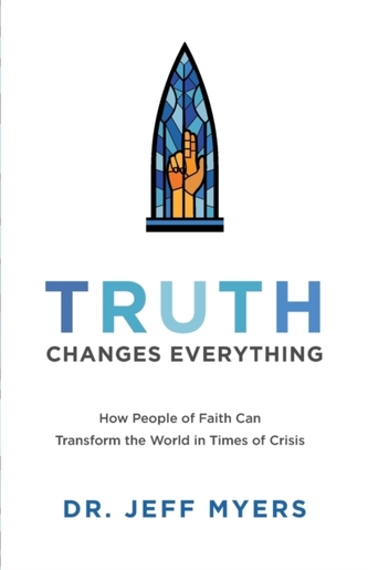 Truth Changes Everything - How People of Faith Can Transform the World in Times of Crisis