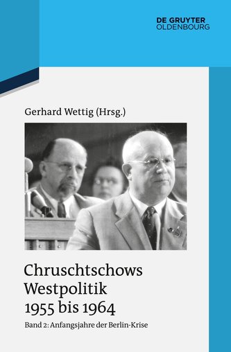 Chruschtschows Westpolitik 1955 bis 1964, Band 2, Anfangsjahre der Berlin-Krise (Herbst 1958 bis Herbst 1960)