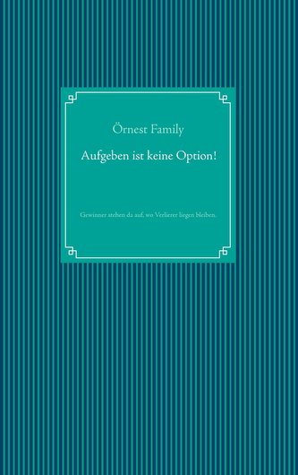 Aufgeben ist keine Option!