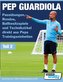 PEP GUARDIOLA - Passübungen, Rondos, Ballbesitzspiele und Technikzirkel direkt aus Peps Trainingseinheiten