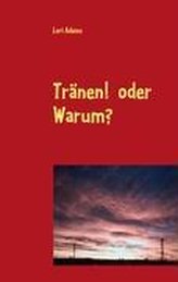 Tränen!  oder   Warum?