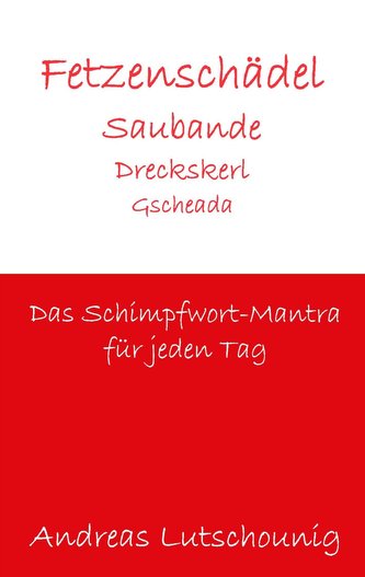 Fetzenschädel Saubande Dreckskerl Gscheada