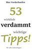 53 wirklich verdammt wichtige Tipps! für alle Lebenslagen