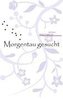 Morgentau gesucht
