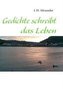 Gedichte schreibt das Leben
