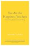 You Are the Happiness You Seek: Uncovering the Awareness of Being