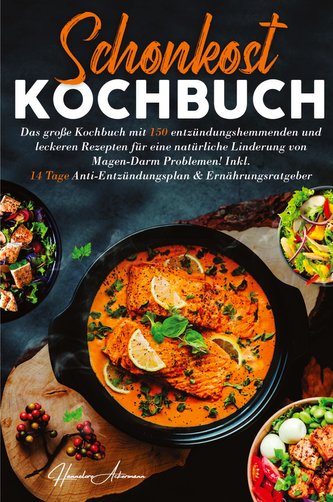 Schonkost Kochbuch! Das große Kochbuch mit 150 entzündungshemmenden & leckeren Rezepten!