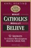 What Catholics Really Believe: Answers to Common Misconceptions about the Faith