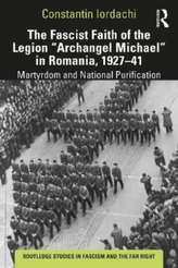 The Fascist Faith of the Legion "Archangel Michael" in Romania, 1927-1941