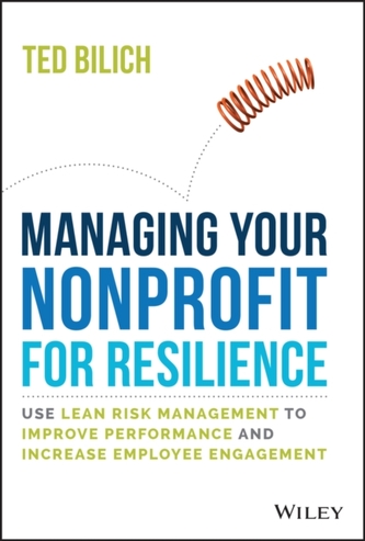 Managing Your Nonprofit for Resilience - Use Lean Risk Management to Improve Performance and Increase Employee Engagemen