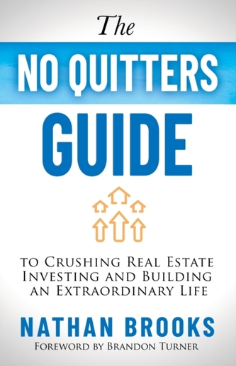 The No Quitters Guide to Crushing Real Estate Investing and Building an Extraordinary Life