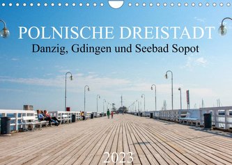 Polnische Dreistadt - Danzig, Gdingen und Seebad Sopot (Wandkalender 2023 DIN A4 quer)