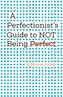 A Perfectionist's Guide to Not Being Perfect