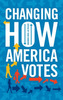 Changing How America Votes