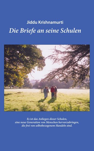 Jiddu Krishnamurti ¿ Die Briefe an seine Schulen ¿ Ein Leitfaden für eine Erziehung und Bildung, die zu Mitempfinden und einem V