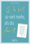 Du bist so viel mehr, als du glaubst