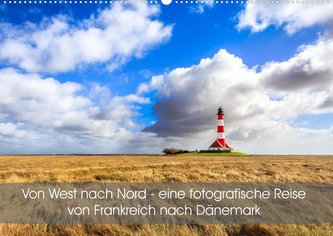 Von West nach Nord - eine fotografische Reise von Frankreich nach Dänemark (Wandkalender 2023 DIN A2 quer)