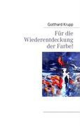 Für die Wiederentdeckung der Farbe!