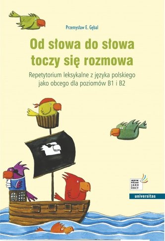 Od słowa do słowa toczy się rozmowa. Repetytorium leksykalne z języka polskiego jako obcego dla pozi