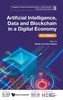 Artificial Intelligence, Data And Blockchain In A Digital Economy, First Edition