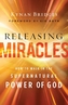 Releasing Miracles - How to Walk in the Supernatural Power of God