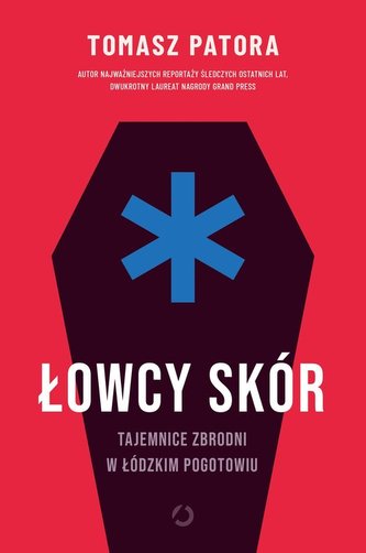 Łowcy skór Tajemnice zbrodni w łódzkim pogotowiu Łowcy skór Tajemnice zbrodni w łódzkim pogotowiu