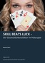 Skill Beats Luck - Der Geschicklichkeitsfaktor im Pokerspiel